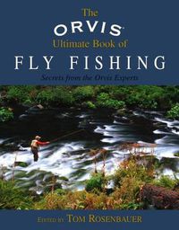 Cover image for Orvis Ultimate Book of Fly Fishing: Secrets From The Orvis Experts