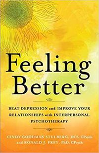 Cover image for Feeling Better: Beat Depression and Improve Your Relationships with Interpersonal Therapy