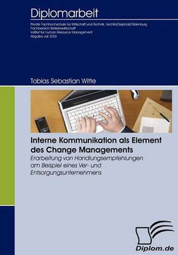 Cover image for Interne Kommunikation als Element des Change Managements: Erarbeitung von Handlungsempfehlungen am Beispiel eines Ver- und Entsorgungsunternehmens