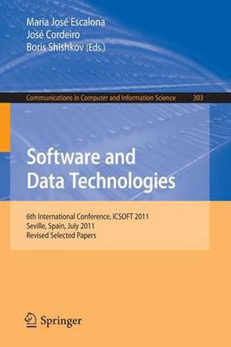 Cover image for Software and Data Technologies: 6th International Conference, ICSOFT 2011, Seville, Spain, July 18-21, 2011. Revised Selected Papers