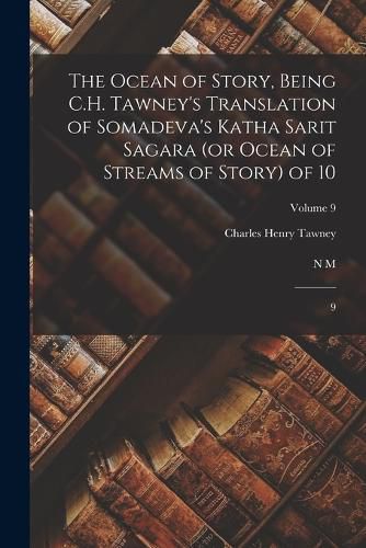 The Ocean of Story, Being C.H. Tawney's Translation of Somadeva's Katha Sarit Sagara (or Ocean of Streams of Story) of 10