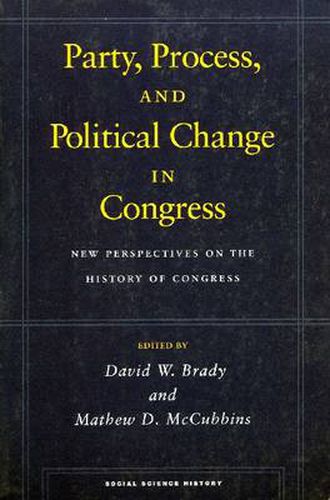 Party, Process, and Political Change in Congress, Volume 1: New Perspectives on the History of Congress