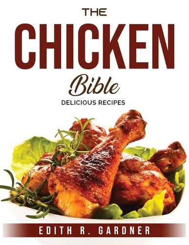 Cover image for The Chicken Bible: Delicious Recipes