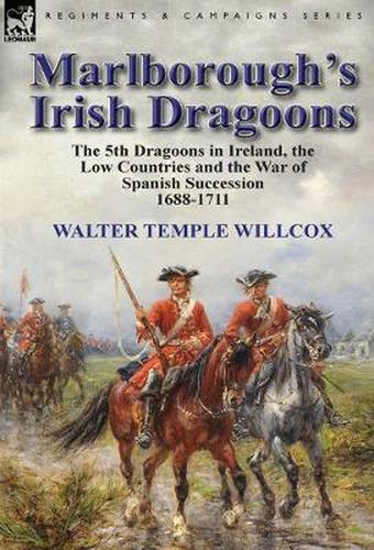 Cover image for Marlborough's Irish Dragoons: The 5th Dragoons in Ireland, the Low Countries and the War of Spanish Succession 1688-1711