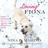 Cover image for Loving Fiona: The Story of a Very Special Dog