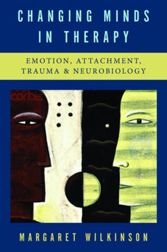 Cover image for Changing Minds in Therapy: Emotion, Attachment, Trauma, and Neurobiology