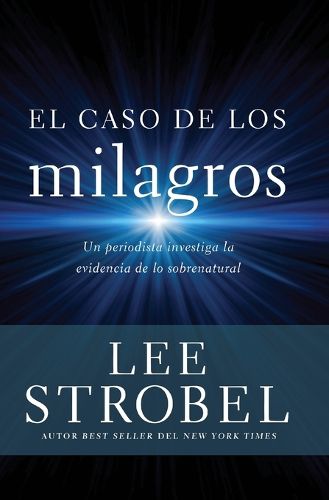 Cover image for El Caso de Los Milagros: Un Periodista Investiga La Evidencia de Lo Sobrenatural