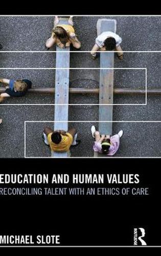 Cover image for Education and Human Values: Reconciling Talent with an Ethics of Care