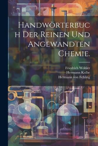Cover image for Handwoerterbuch der reinen und angewandten Chemie.