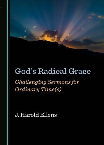 Cover image for God's Radical Grace: Challenging Sermons for Ordinary Time(s)