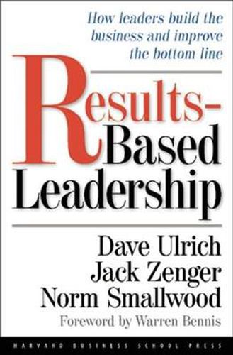 Cover image for Results-Based Leadership: How Leaders Build the Business and Improve the Bottom Line