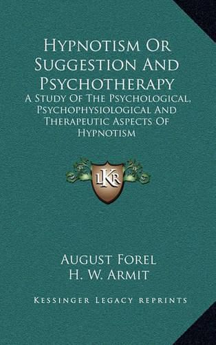 Cover image for Hypnotism or Suggestion and Psychotherapy: A Study of the Psychological, Psychophysiological and Therapeutic Aspects of Hypnotism