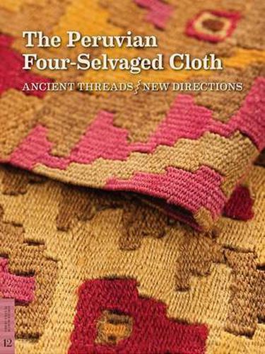 Cover image for The Peruvian Four-Selvaged Cloth: Ancient Threads / New Directions