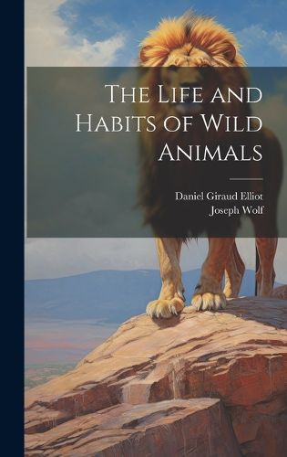 Cover image for The Life and Habits of Wild Animals