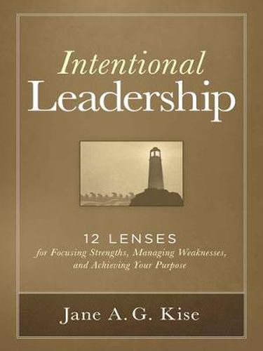 Cover image for Intentional Leadership: 12 Lenses for Focusing Strengths, Managing Weaknesses, and Achieving Your Purpose