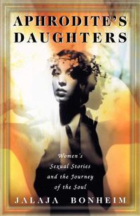 Cover image for Aphrodite's Daughters: Women's Sexual Stories and the Journey of the Soul