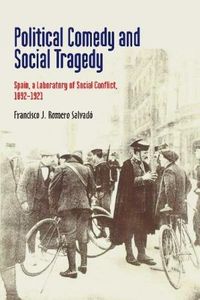 Cover image for Political Comedy and Social Tragedy: Spain, a Laboratory of Social Conflict, 18921921