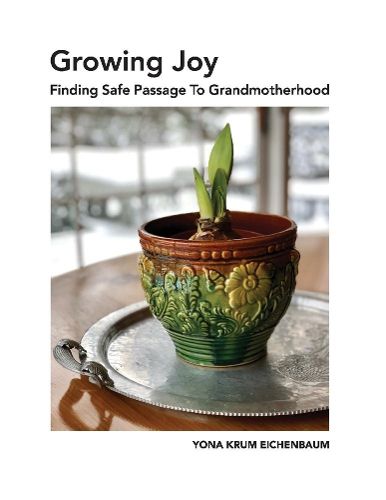 Cover image for Growing Joy Finding Safe Passage to Grandmotherhood