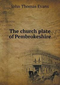 Cover image for The church plate of Pembrokeshire