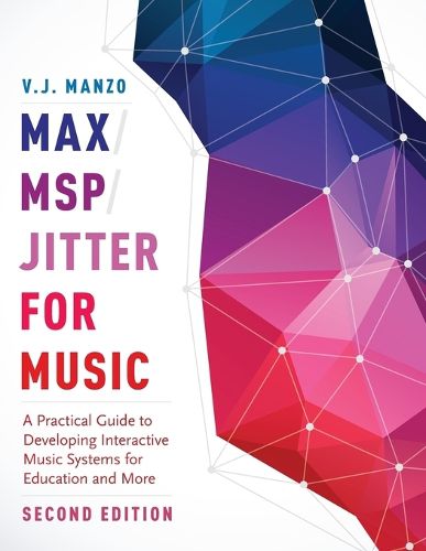 Cover image for Max/MSP/Jitter for Music: A Practical Guide to Developing Interactive Music Systems for Education and More