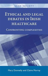 Cover image for Ethical and Legal Debates in Irish Healthcare: Confronting Complexities
