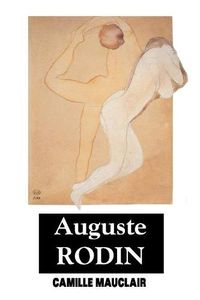 Cover image for August Rodin: The Man - His Ideas - His Works