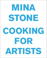 Cover image for Mina Stone: Cooking for Artists