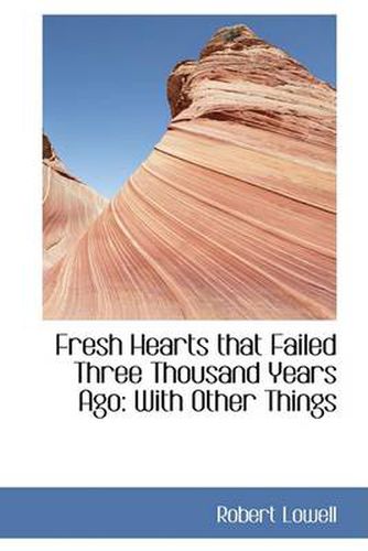 Cover image for Fresh Hearts That Failed Three Thousand Years Ago: With Other Things