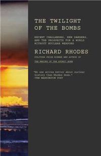 Cover image for Twilight of the Bombs: Recent Challenges, New Dangers, and the Prospects for a World without Nuclear Weapons