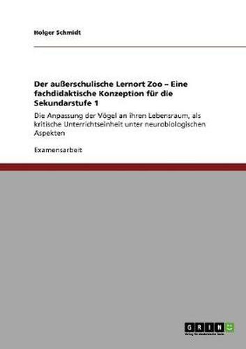 Cover image for Der ausserschulische Lernort Zoo - Eine fachdidaktische Konzeption fur die Sekundarstufe 1: Die Anpassung der Voegel an ihren Lebensraum, als kritische Unterrichtseinheit unter neurobiologischen Aspekten