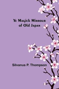 Cover image for Ye Magick Mirrour of Old Japan