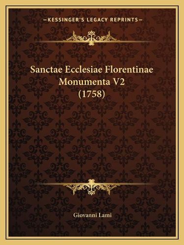 Cover image for Sanctae Ecclesiae Florentinae Monumenta V2 (1758)