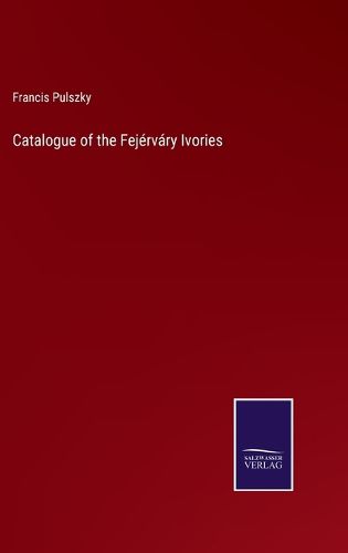 Catalogue of the Fejervary Ivories