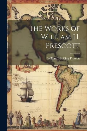 The Works of William H. Prescott