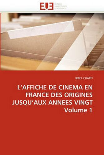 Cover image for L'Affiche de Cinema En France Des Origines Jusqu'aux Annees Vingt Volume 1