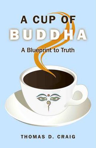 Cover image for Cup of Buddha, A - A Blueprint to Truth