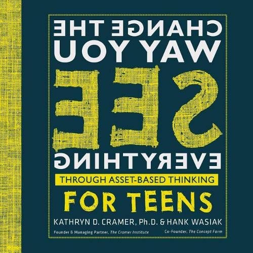 Cover image for Change The Way You See Everything for Teens: Asset-Based Thinking for Teens