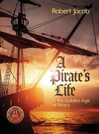 Cover image for A Pirate's Life in the Golden Age of Piracy