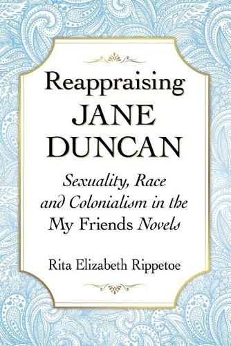 Cover image for Reappraising Jane Duncan: Sexuality, Race and Colonialism in the My Friends Novels