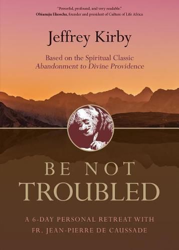 Cover image for Be Not Troubled: A 6-Day Personal Retreat with Fr. Jean-Pierre de Caussade