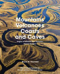 Cover image for Mountains, Volcanoes, Coasts and Caves: Origins of Aotearoa New Zealand's Natural Wonders