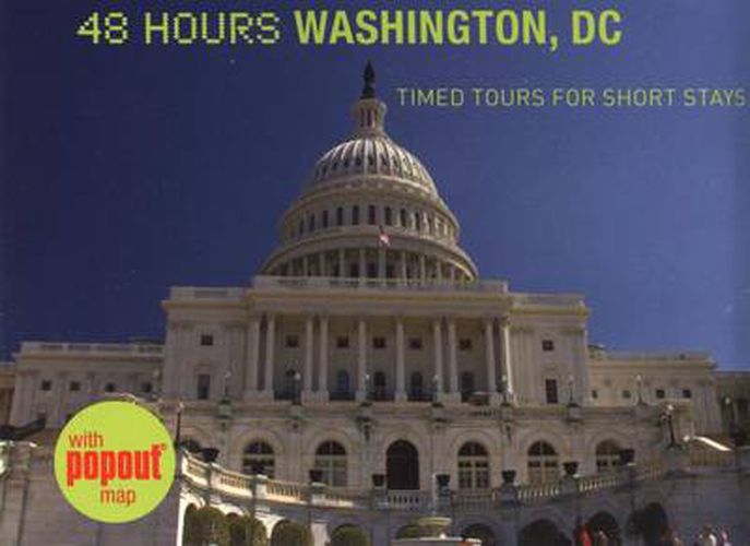 Cover image for 48 Hours Washington, DC: Timed Tours For Short Stays