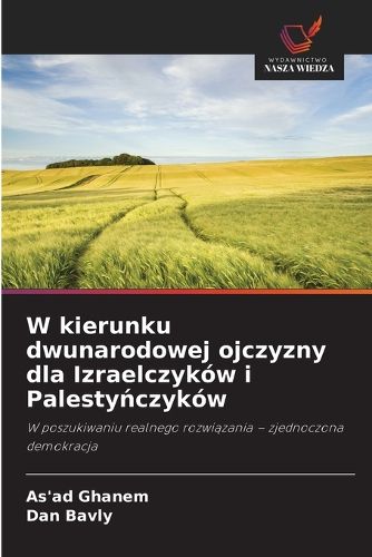 Cover image for W kierunku dwunarodowej ojczyzny dla Izraelczykow i Palestyńczykow