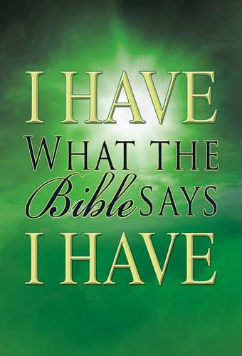 Cover image for I Have What the Bible Says I Have