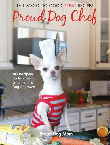 Cover image for Proud Dog Chef: Tail-Wagging Good Treat Recipes