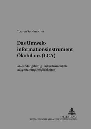 Cover image for Das Umweltinformationsinstrument Oekobilanz (Lca): Anwendungsbezug Und Instrumentelle Ausgestaltungsmoeglichkeiten