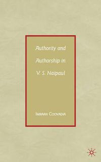 Cover image for Authority and Authorship in V.S. Naipaul