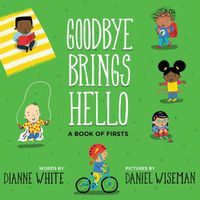 Cover image for Goodbye Brings Hello: A Book of Firsts