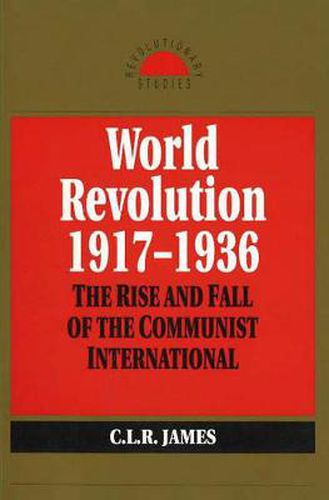 World Revolution, 1917-1936: The Rise and Fall of the Communist International