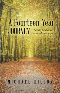 Cover image for A Fourteen-Year Journey: Facing Leukemia with Macrobiotics